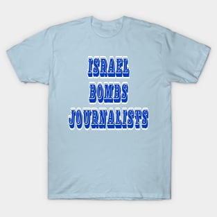 Israel Bombs Journalists - Front T-Shirt